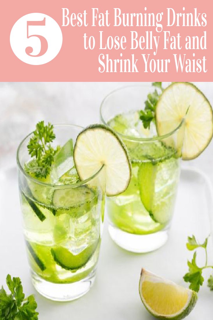 5 Best Fat Burning Drinks to Lose Belly Fat and Shrink Your Waist