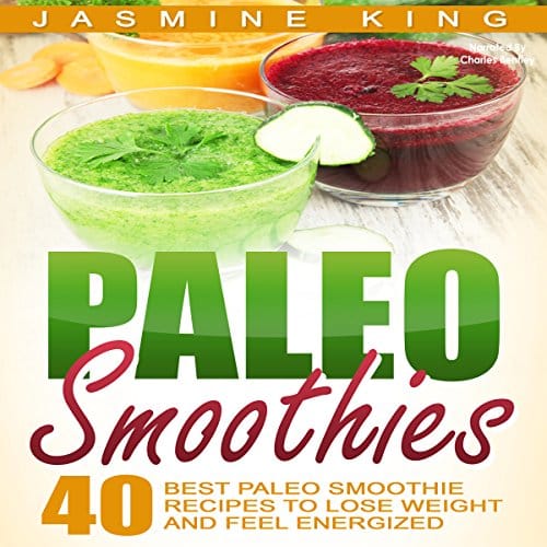 Amazon.com: Paleo Smoothies: 40 Best Paleo Smoothie Recipes to Lose ...