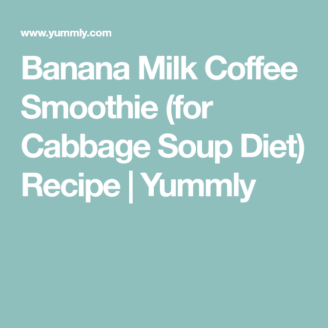 Banana Milk Coffee Smoothie (for Cabbage Soup Diet) Recipe