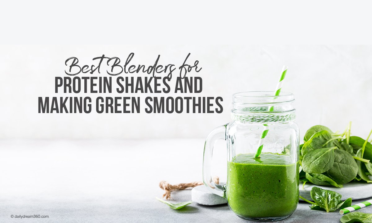 Best Blenders for Protein Shakes and Making Green Smoothies