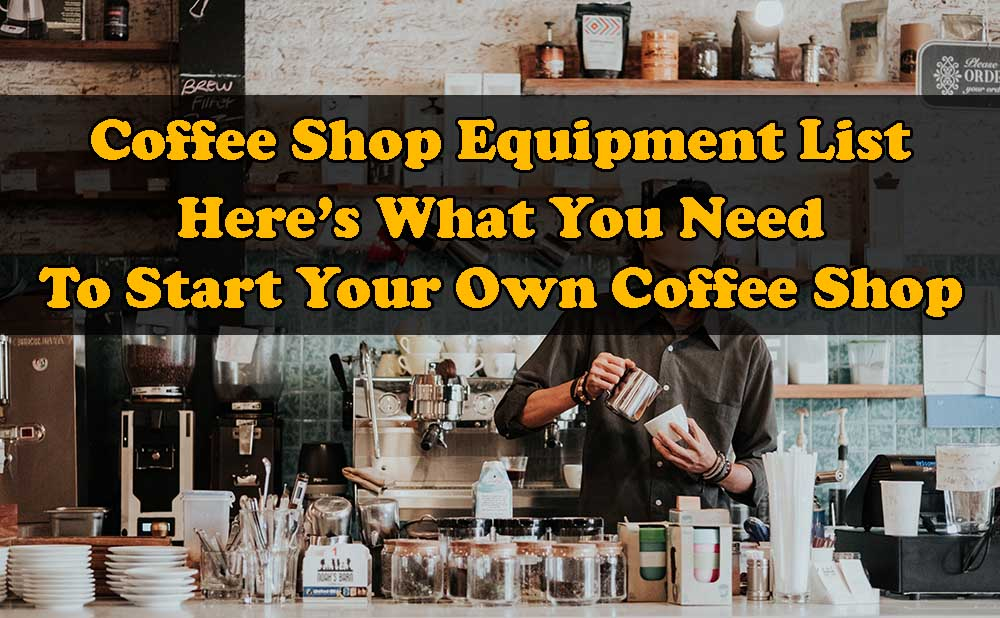 Coffee Shop Equipment List: Everything You Need To Start ...