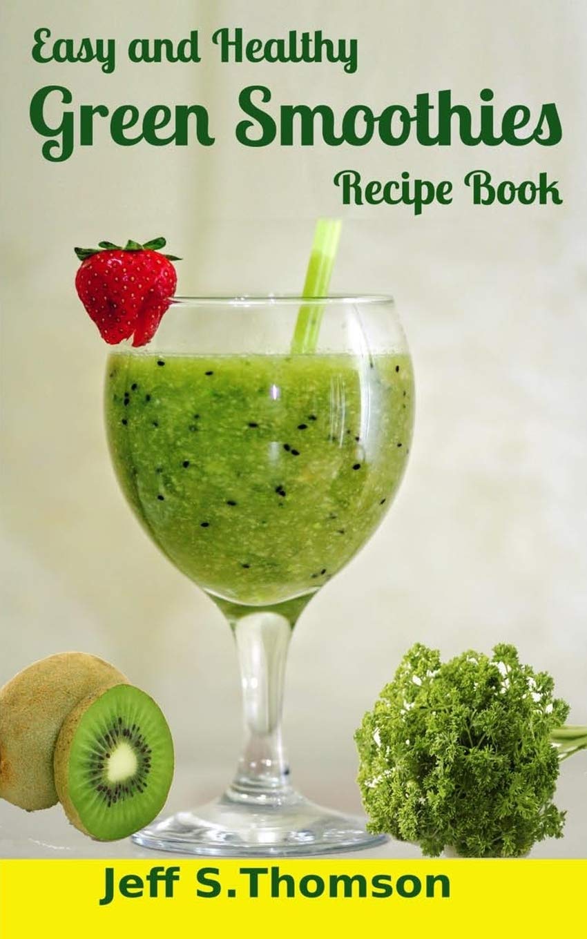 Easy and Healthy Green Smoothies Recipe Book: Green ...