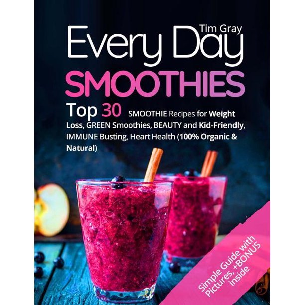 Every Day Smoothies: Top 30 Smoothie Recipes for Weight ...