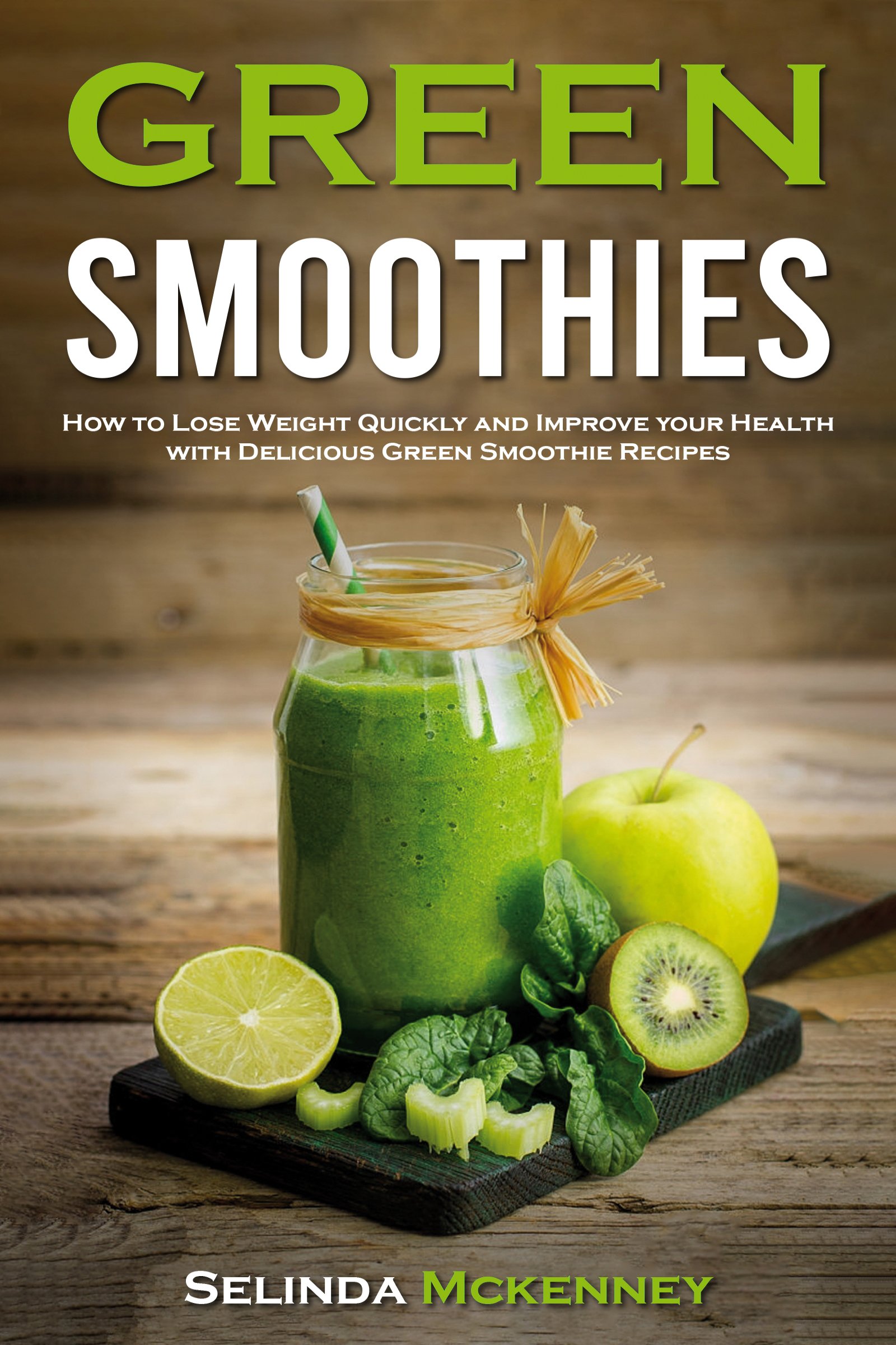 Green Smoothies: How to Lose Weight Quickly And Improve Your Health ...