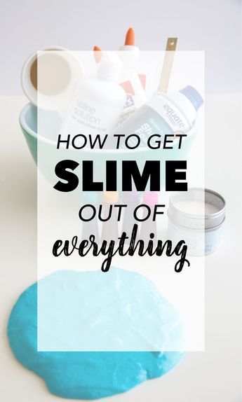 How to Get Slime Out of Everything!