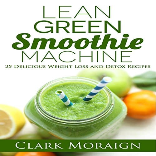 Lean Green Smoothie Machine: 25 Delicious Weight Loss and Detox Recipes ...