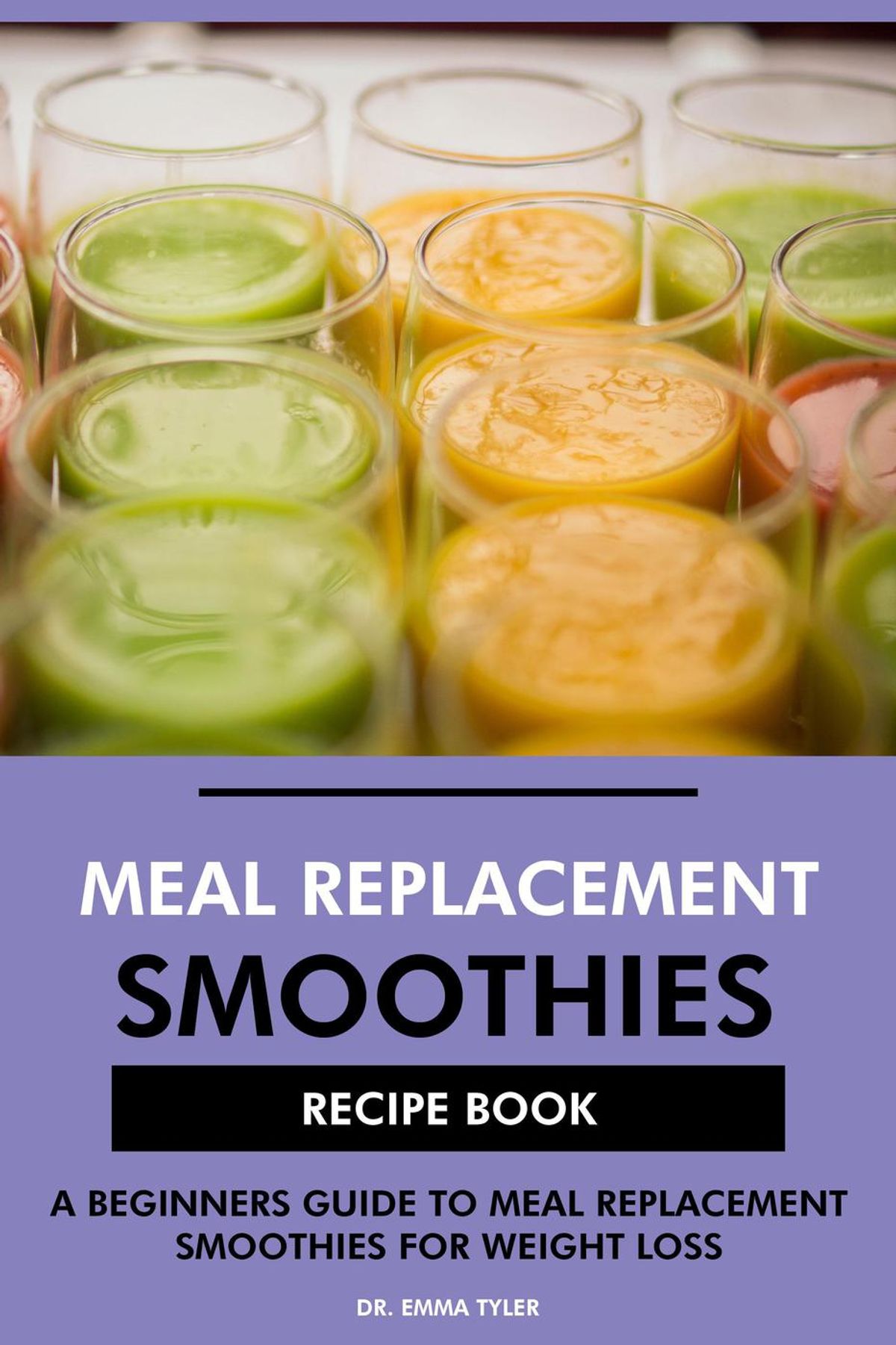 Meal Replacement Smoothies Recipe Book: A Beginners Guide ...