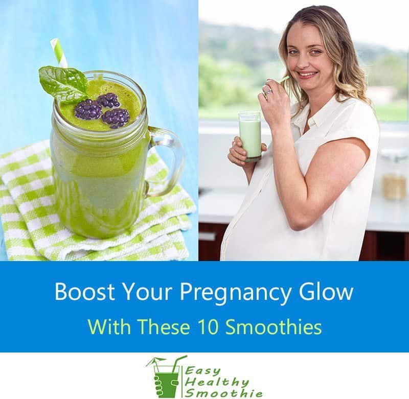 Pregnancy Smoothies Recipes: Top 10 to Boost Your Prenatal Glow