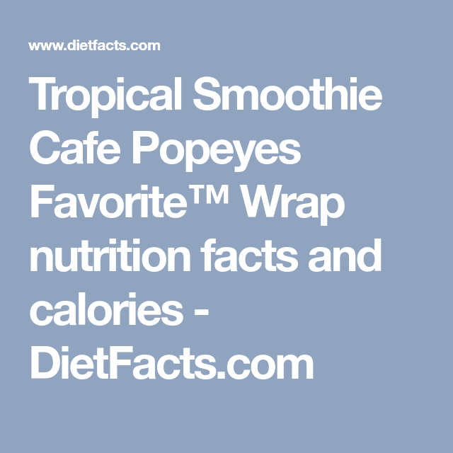 Tropical Smoothie Cafe Popeyes Favoriteâ¢ Wrap nutrition facts and ...